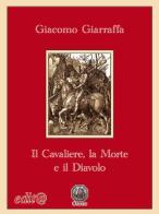 Il cavaliere, la morte e il diavolo di Giacomo Giarraffa edito da Edita Casa Editrice & Libraria