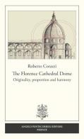 The Florence cathedral dome. Originality, proportion and harmony di Roberto Corazzi edito da Pontecorboli Editore