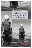 Matelda cammina lieve sull'acqua di Daniela Cicchetta edito da Miraggi Edizioni