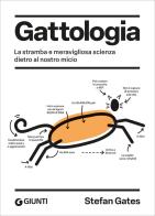 Gattologia. La stramba e meravigliosa scienza dietro al nostro micio di Stefan Gates edito da Giunti Editore