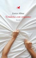 Vendetta con orgasmo di Enrico Albini edito da Giovane Holden Edizioni