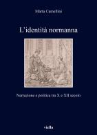 L' identità normanna. Narrazione e politica tra X e XII secolo di Marta Camellini edito da Viella