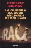 La guerra da 3000 miliardi di dollari di Joseph E. Stiglitz, Linda J. Bilmes edito da Einaudi