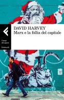 Marx e la follia del capitale di David Harvey edito da Feltrinelli