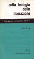 Sulla teologia della liberazione. Istruzione edito da EDB