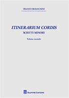 Itinerarium cordis. Scritti minori vol.2 di Franco Bolognini edito da Giuffrè