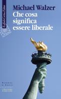 Che cosa significa essere liberale di Michael Walzer edito da Raffaello Cortina Editore