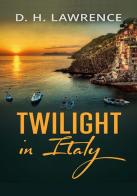 Twilight in Italy di D. H. Lawrence edito da StreetLib