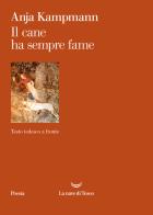 Il cane ha sempre fame. Testo tedesco a fronte di Anja Kampmann edito da La nave di Teseo