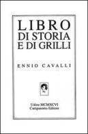 Libro di storia e di grilli di Ennio Cavalli edito da Campanotto