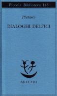 Dialoghi delfici. Il tramonto degli oracoli-L'E di Delfi-Gli oracoli della Pizia di Plutarco edito da Adelphi