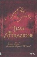 La legge dell'attrazione di Esther Hicks, Jerry Hicks edito da TEA