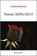 Poesie 2009-2014 di Franco Silvestre edito da Aletti