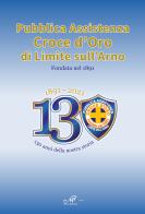 1891-2021. 130 anni della nostra storia. Pubblica Assistenza Croce d'Oro di Limite sull'Arno fondata nel 1891 edito da Masso delle Fate