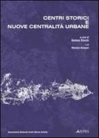 Centri storici e nuove centralità urbane. Progetto di ricerca dell'Associazione Nazionale Centri Storico-Artistici edito da Alinea