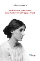 Tradizione e innovazione nelle short stories di Virginia Woolf di Valeria Dal Bosco edito da QuiEdit