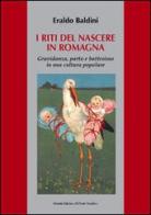 I riti del nascere in Romagna. Gravidanza, parto e battesimo in una cultura popolare di Eraldo Baldini edito da Il Ponte Vecchio