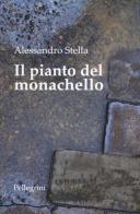 Il pianto del monachello di Alessandro Stella edito da Pellegrini