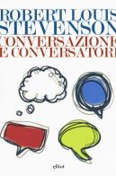 Conversazione e conversatori di Robert Louis Stevenson edito da Elliot