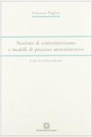 Nozione di controinteressato e modelli di processo amministrativo vol.1 di Francesco Pugliese edito da Edizioni Scientifiche Italiane