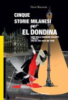 Cinque storie Milanesi per El Dondina. Capo della squadra volante a Milano attorno alla metà dell'800 di Flavio Maestrini edito da Edizioni Selecta