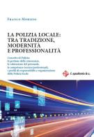 La polizia locale: tra tradizione, modernità e professionalità di Franco Morizio edito da Halley