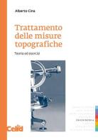 Trattamento delle misure topografiche. Teoria ed esercizi di Alberto Cina edito da CELID