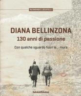Diana Bellinzona. 130 anni di passione di Raimondo Locatelli edito da Salvioni Arti Grafiche