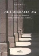 Delitto nella Certosa. Un'indagine insolita per il commissario De Luca di Vittorio Fornari edito da EDIFIR
