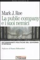 La public company e i suoi nemici. Determinanti politiche di governo d'impresa di Roe Mark J. edito da Il Sole 24 Ore