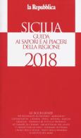 Sicilia. Guida ai sapori e ai piaceri della regione 2017-2018 edito da Gedi (Gruppo Editoriale)