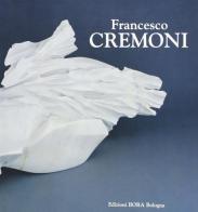 Francesco Cremoni. Opere recenti 1991-1994 (Bologna, 1994) di Elena Di Raddo, Giovanni Anzani edito da Bora