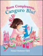 Buon compleanno, Canguro Blu! di Emma Chichester Clark edito da AER