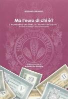 Ma l'euro di chi è? L'esperimento del Simec, la «moneta del popolo», tra lira e valuta unica europea di Rossano Orlando edito da Tabula