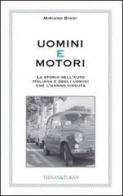 Uomini e motori. La storia dell'auto italiana e degli uomini che l'hannno vissuta di Miriano Bindi edito da Thesan & Turan
