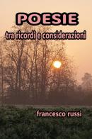 Poesie tra ricordi e considerazioni di Francesco Russi edito da Youcanprint