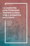 La leadership nelle professioni sanitarie in Italia: sfide e prospettive per il futuro. Una guida ai concorsi e alla tua carriera di Bruno Cavaliere edito da Viveo srl