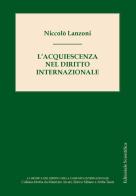 L' acquiescenza nel diritto internazionale di Niccolò Lanzoni edito da Editoriale Scientifica