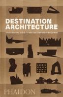 Destination architecture. The essential guide to 1000 contemporary buildings . Ediz. illustrata edito da Phaidon