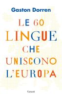 Le 60 lingue che uniscono l'Europa di Gaston Dorren edito da Garzanti