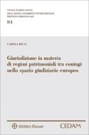Giurisdizione in materia di regimi patrimoniali tra coniugi nello spazio giudiziario europeo di Carola Ricci edito da CEDAM