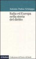 Italia ed Europa nella storia del diritto di Antonio Padoa Schioppa edito da Il Mulino