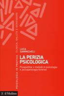 La perizia psicologica. Prospettive e metodi in psicologia e psicopatologia forense di Luca Sammicheli edito da Il Mulino