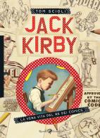Jack Kirby. La vera vita del re dei comics di Tom Scioli edito da Rizzoli Lizard