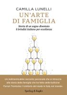 Un'arte di famiglia. Storia di un sogno diventato il brindisi italiano per eccellenza di Camilla Lunelli edito da Sperling & Kupfer