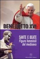 Sante e beate. Figure femminili del Medioevo di Benedetto XVI (Joseph Ratzinger) edito da Libreria Editrice Vaticana