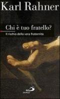 Chi è tuo fratello? Il rischio della vera fraternità di Karl Rahner edito da San Paolo Edizioni