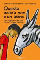 Questa zebra non è un asino di Giorgio Scaramuzzino, Gek Tessaro edito da Salani
