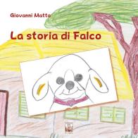 La storia di Falco. Ediz. illustrata di Giovanni Matta edito da Edizioni Ex Libris