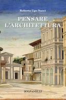 Pensare l'architettura di Roberto Ugo Nucci edito da Solfanelli